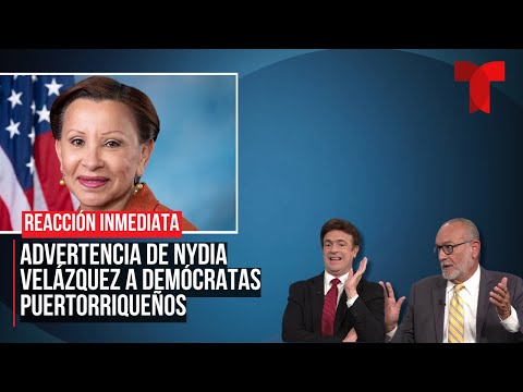 Reacción inmediata | Advertencia de Nydia Velázquez a demócratas puertorriqueños