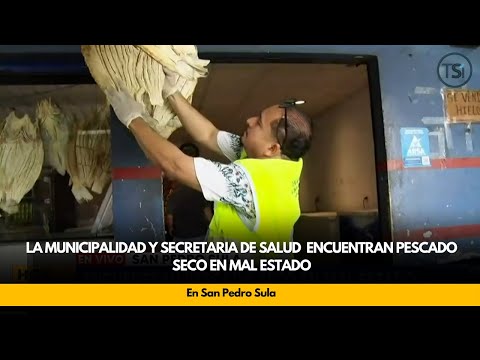 La municipalidad y secretaria de salud de San Pedro Sula encuentran pescado seco en mal estado
