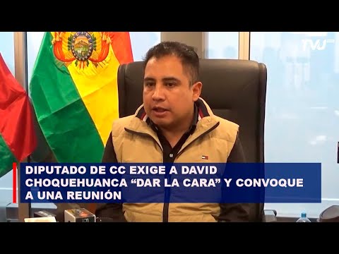 DIPUTADO DE CC EXIGE A DAVID CHOQUEHUANCA “DAR LA CARA” Y CONVOQUE A UNA REUNIÓN