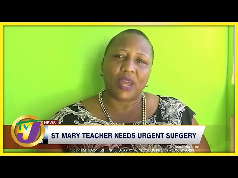 St. Mary Teacher Needs Urgent Surgery | TVJ News - Jan 28 2022