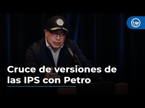 Cruce de versiones de las IPS con el presidente Gustavo Petro
