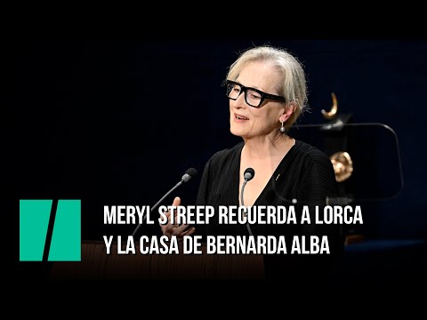 Meryl Streep recuerda a Lorca y La casa de Bernarda Alba en los premios Princesa de Asturias 2023