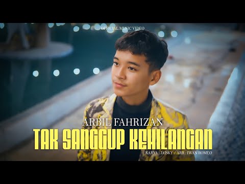 Arbil Fahrizan - Tak Sanggup Kehilangan ( Official Musik Video)