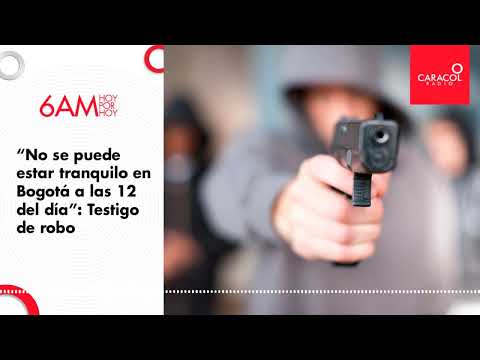 “No se puede estar tranquilo en Bogotá a las 12 del día”: Testigo de robo | Caracol Radio