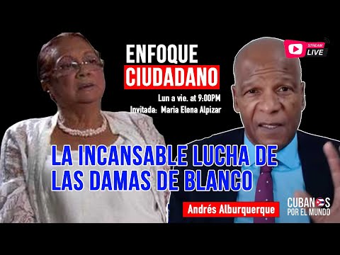 #EnfoqueCiudadano Andrés Alburquerque: La lucha de Las Damas de Blanco por la libertad de Cuba