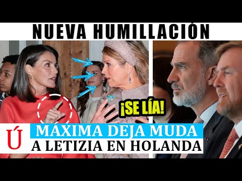 Felipe y Letizia DISCUTEN! Máxima de Holanda ABOCHORNA a Letizia y filtran separación en Palacio