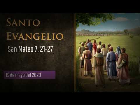Evangelio del 15 de mayo del 2023 según san Mateo 7, 21-27