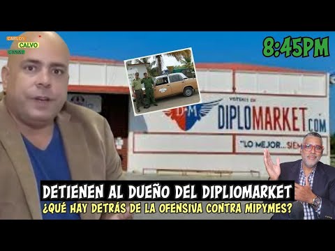 Detienen al dueño del dipliomarket | Que hay detras de la ofensiva contra mipymes?