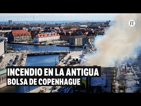Incendio en uno de los edificios más antiguos de Copenhague, Dinamarca | El Espectador