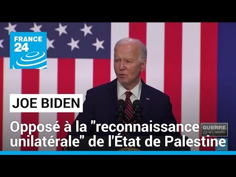 Joe Biden opposé à une reconnaissance unilatérale de l'État de Palestine • FRANCE 24
