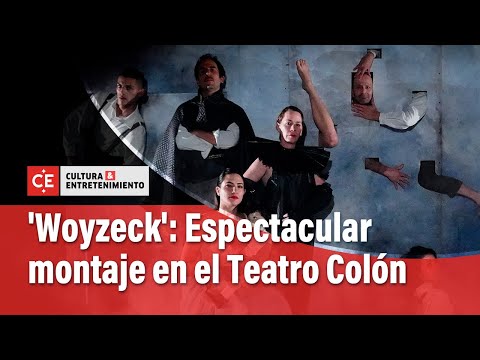 Espectacular montaje del clásico teatral 'Woyzeck' en el Teatro Colón | El Tiempo