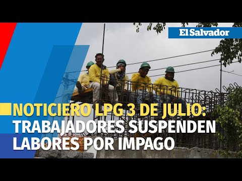 Noticiero LPG 3 de julio: Trabajadores suspenden labores en paso a desnivel del redondel Integración