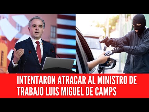 INTENTARON ATRACAR AL MINISTRO DE TRABAJO LUIS MIGUEL DE CAMPS