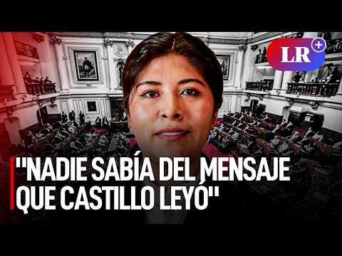 Betssy Chávez: Nadie tenía conocimiento del mensaje que el presidente Castillo leyó | #LR