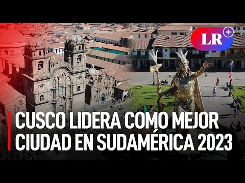 CUSCO FUE ELEGIDA como la MEJOR CIUDAD para visitar en Sudamérica este 2023