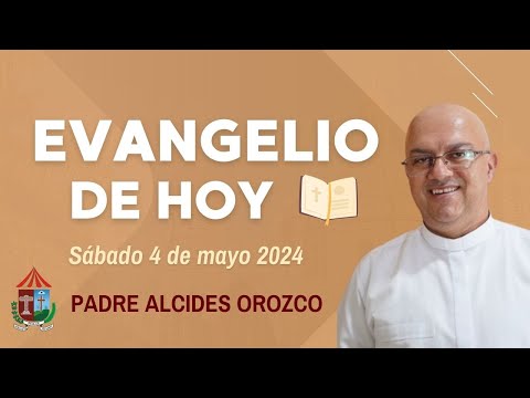 #EvangelioDeHoy |  sábado 4 de mayo de 2024 con el Padre Alcides Orozco