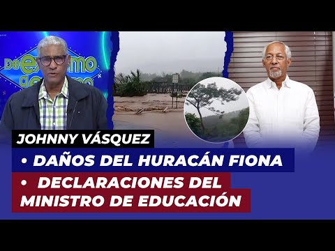 Daños del Huracán Fiona, declaraciones del Ministro de Educación | Johnny Vásquez