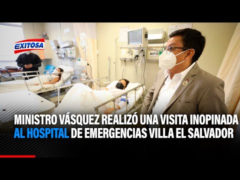 Ministro Vásquez realizó una visita inopinada al Hospital de Emergencias Villa El Salvador
