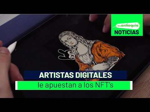 Artistas digitales le apuestan a los NFT’s - Teleantioquia Noticias