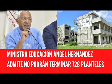MINISTRO EDUCACIÓN ANGEL HERNANDEZ ADMITE NO PODRÁN TERMINAR 728 PLANTELES