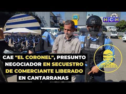 Cae El Coronel, presunto negociador en secuestro de comerciante liberado en Cantarranas