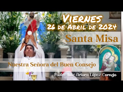 MISA DE HOY viernes 26 de Abril 2024 - Padre Arturo Cornejo