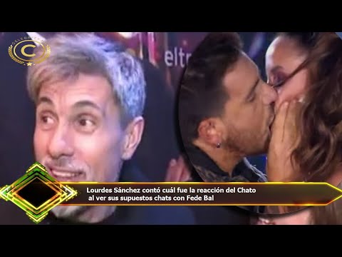 Lourdes Sánchez contó cuál fue la reacción del Chato  al ver sus supuestos chats con Fede Bal