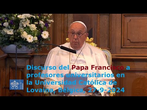 Discurso del Papa Francisco a profesores en la Universidad Católica de Lovaina, Bélgica, 27-9-2024