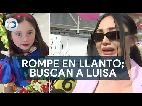 Estoy desesperada, continúa búsqueda de Luisa; fue sustraída por padre