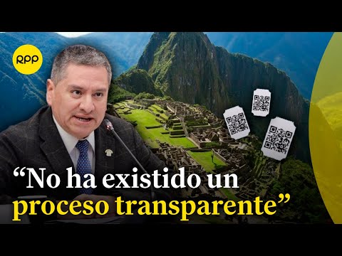 Aragón afirma que proceso para elegir qué empresa vende entradas a Machu Picchu no fue transparente