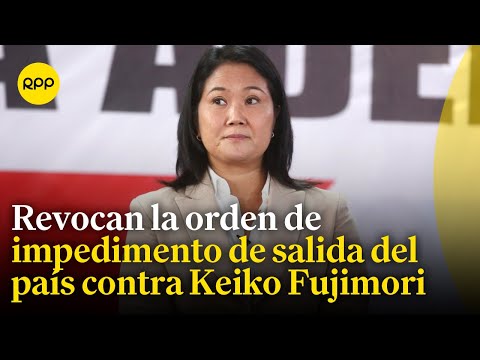 Keiko Fujimori: Poder Judicial revocó la orden de impedimento de salida del país en su contra