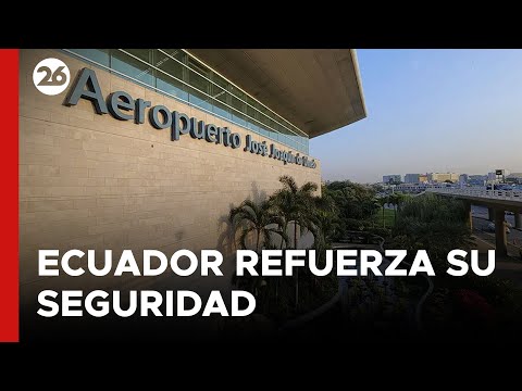 ECUADOR | Refuerzos en la seguridad de sus puertos y aeropuertos