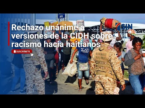 Rechazo unánime a versiones de la CIDH sobre racismo hacia haitianos en el país