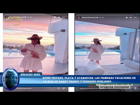 Avión privado, playa y atardecer: las primeras vacaciones de  la hija de Barby Franco y Fernando Bur