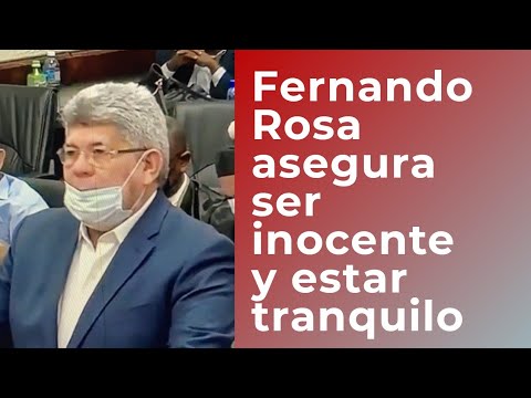 Fernando Rosa dice sentirse tranquilo y seguro de su inocencia