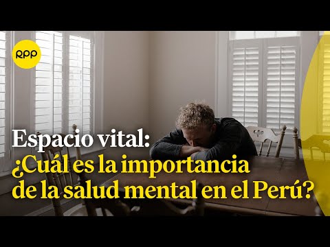 Espacio vital: ¿Cuál es la importancia de la salud mental en el Perú?