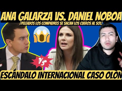 Ana Galarza le dio con todo a Daniel Noboa y ahora la Enjuiciarán | CASO OLÒN sigue en ESCÁNDALO