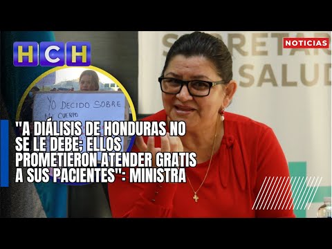 A Diálisis de Honduras no se le debe; ellos prometieron atender gratis a sus pacientes: Ministra