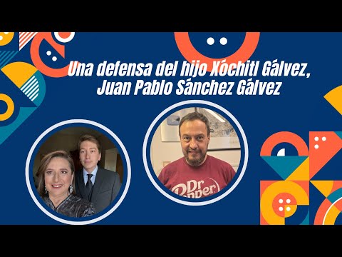 Una defensa del hijo Xóchitl Gálvez, Juan Pablo Sánchez Gálvez