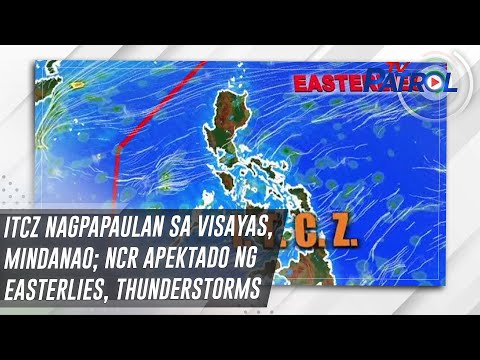 ITCZ nagpapaulan sa Visayas, Mindanao; NCR apektado ng easterlies, thunderstorms | TV Patrol