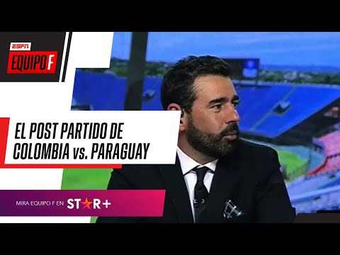 El análisis de los que más saben de fútbol: ESPN Equipo F y el post partido de Colombia y Paraguay