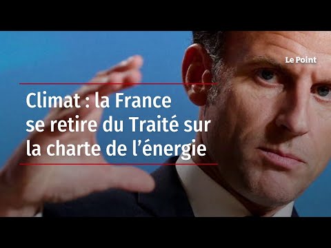 Climat : la France se retire du Traité sur la charte de l’énergie