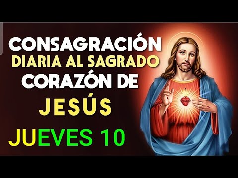 ORACIÓN DE CONSAGRACIÓN AL SAGRADO CORAZÓN DE JESÚS.  JUEVES 10 DE OCTUBRE DE 2024