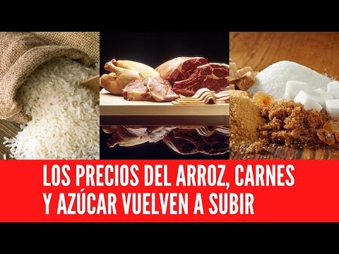 LOS PRECIOS DEL ARROZ, CARNES Y AZÚCAR VUELVEN A SUBIR