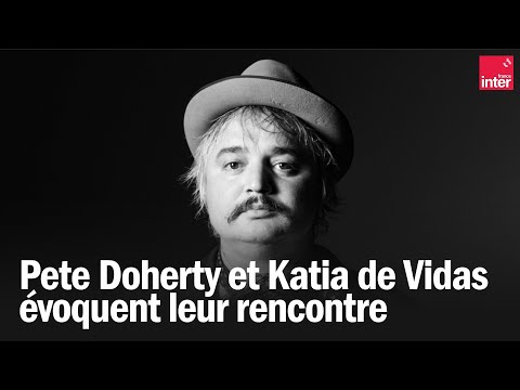 Pete Doherty et Katia de Vidas évoquent leur rencontre