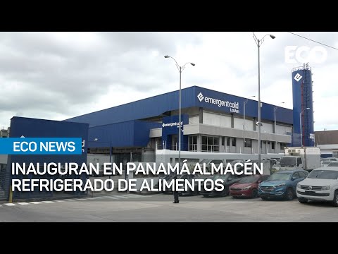 Inauguran en Panamá almacén refrigerado de alimentos  | #EcoNews