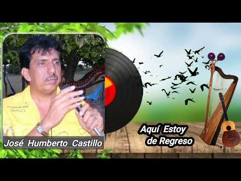 José Humberto Castillo Cantautor Guariqueño: AQUI  ESTOY  DE REGRESO