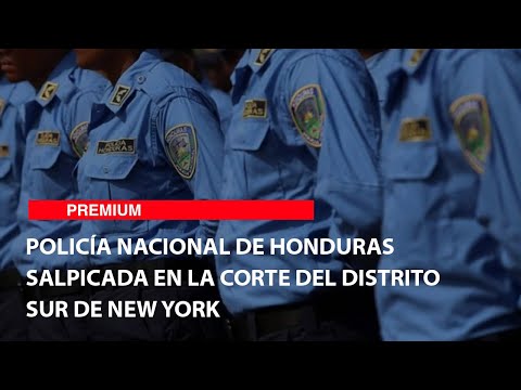 Policía Nacional de Honduras salpicada en la Corte del Distrito Sur de New York