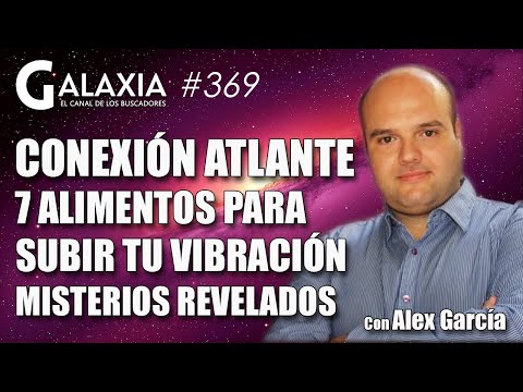 ? GALAXIA 369: Conexión Atlante - 7 Alimentos para Subir tu Vibración - Misterios Revelados