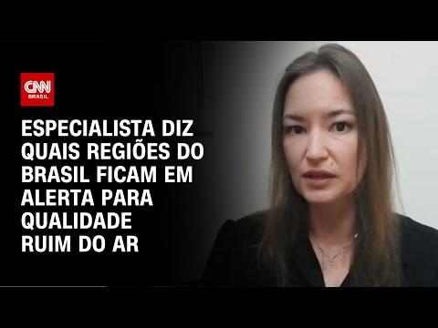 Especialista diz quais regiões do Brasil ficam em alerta para qualidade ruim do ar | AGORA CNN